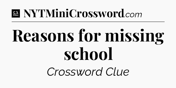 Reasons for missing school - LA Times Crossword
