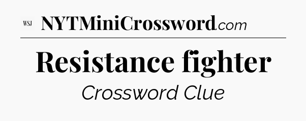 Resistance fighter - WSJ Crossword