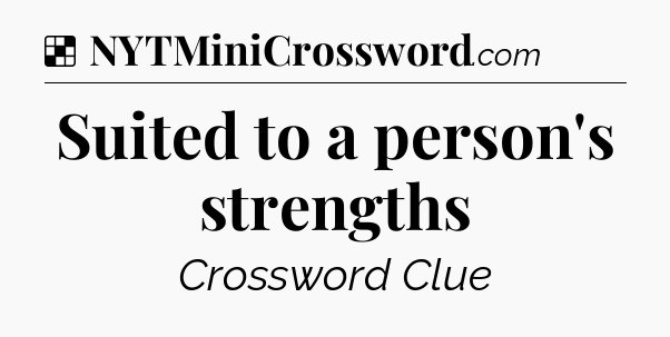 Solution: Suited to a person's strengths - NYT Crossword