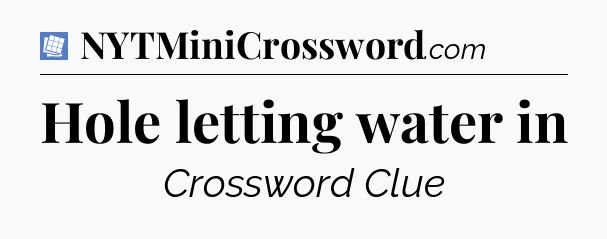 Hole letting water in Puzzle Page Crossword Clue