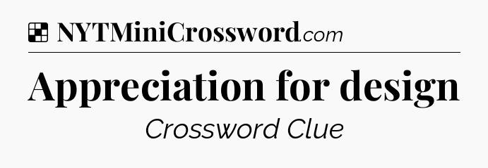Appreciation for design NYT Crossword