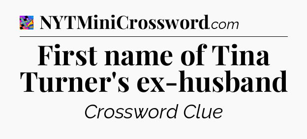First name of Tina Turner's ex-husband Crossword Clue