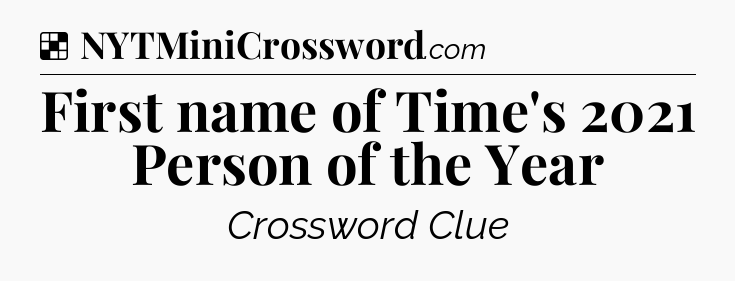 Solution: First name of Time's 2021 Person of the Year - NYT Crossword
