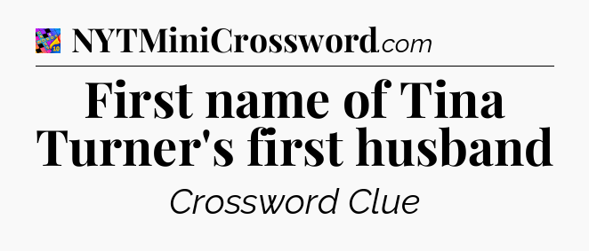 First name of Tina Turner's first husband Crossword Clue