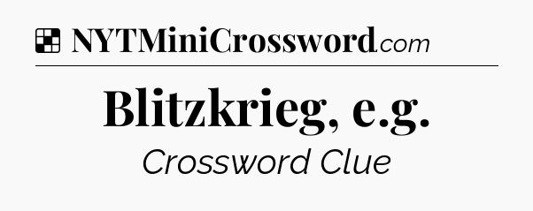 Solution: Blitzkrieg, e.g - NYT Crossword
