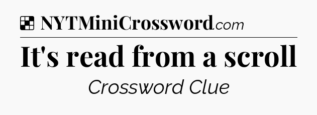 Solution: It's read from a scroll - NYT Crossword