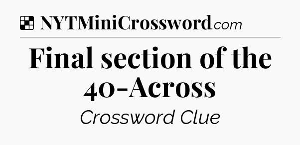 Solution: Final section of the 40-Across - NYT Crossword