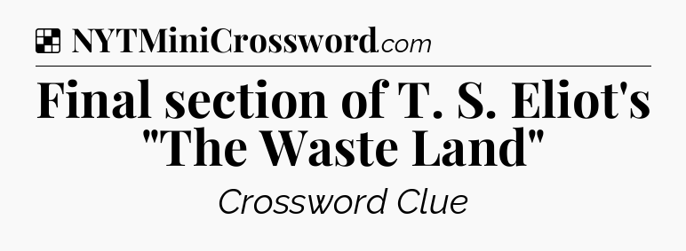 Solution: Final section of T. S. Eliot's 