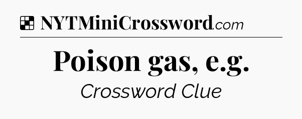 Solution: Poison gas, e.g - NYT Crossword