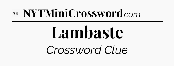 Lambaste - WSJ Crossword