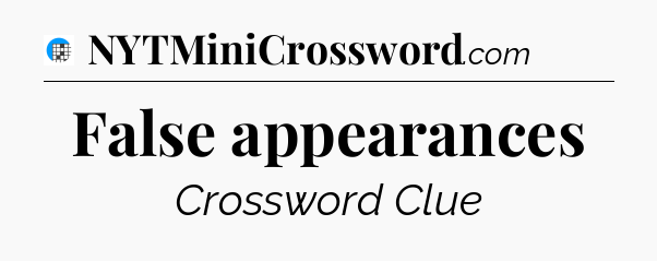 False appearances Crossword Clue