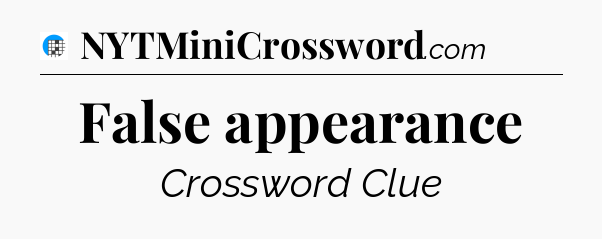 False appearance Crossword Clue