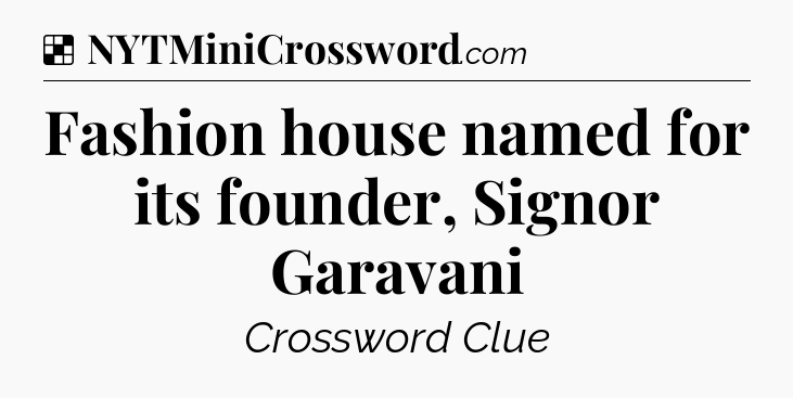 Fashion house named for its founder, Signor Garavani NYT Crossword