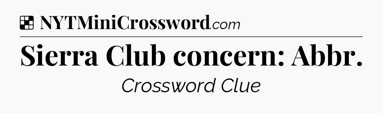 Solution: Sierra Club concern: Abbr - NYT Crossword