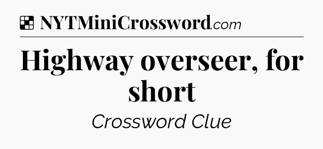 Solution: Highway overseer, for short - NYT Crossword