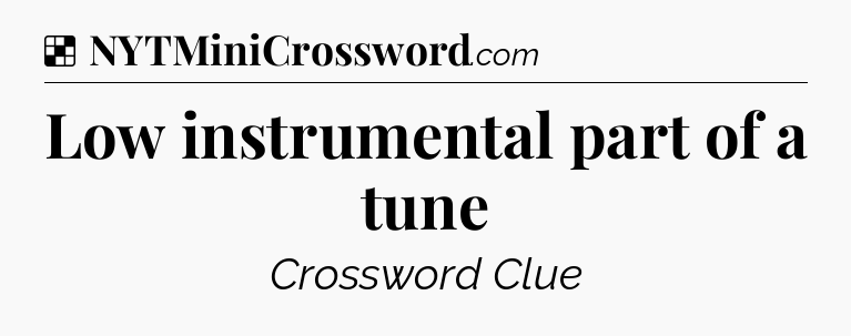 Solution: Low instrumental part of a tune - NYT Crossword