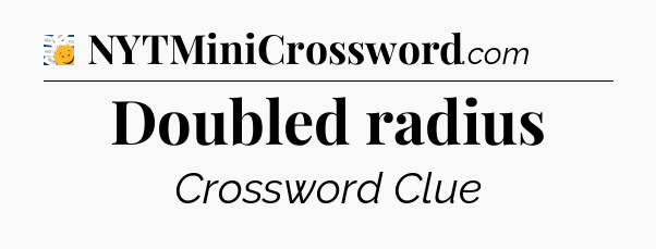 Doubled radius - 7 Little Words