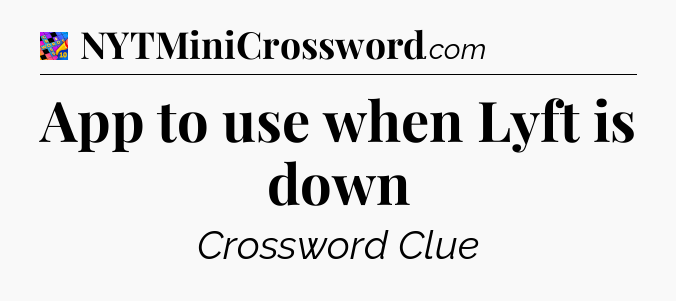App to use when Lyft is down Crossword Clue
