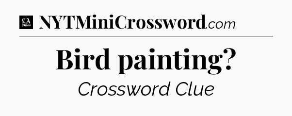 Bird painting - LA Times Crossword