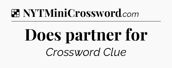 Solution: Does partner for - NYT Crossword