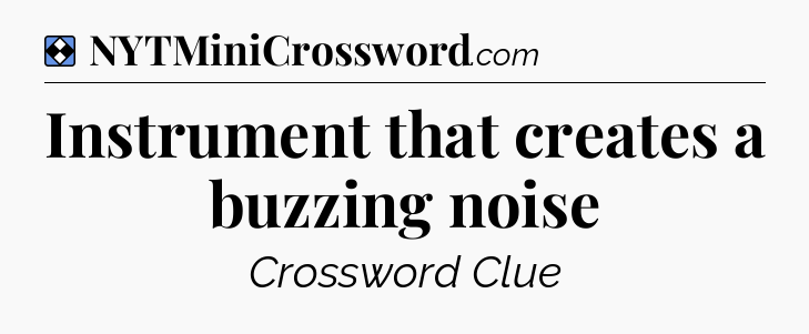 Solution: Instrument that creates a buzzing noise - NYT Mini Crossword