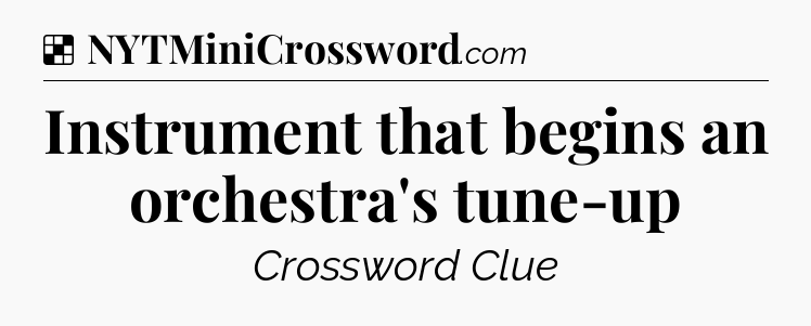 Solution: Instrument that begins an orchestra's tune-up - NYT Crossword