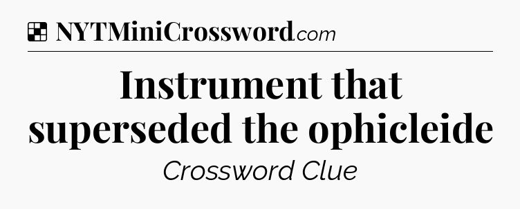 Solution: Instrument that superseded the ophicleide - NYT Crossword