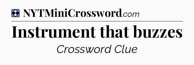 Solution: Instrument that buzzes - NYT Mini Crossword
