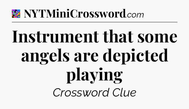 Instrument that some angels are depicted playing Crossword Clue