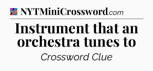 Instrument that an orchestra tunes to Crossword Clue