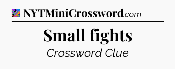 Small fights Crossword Clue