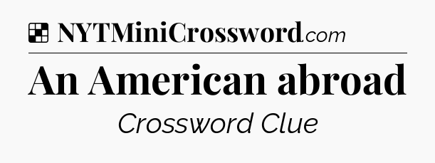 Solution: An American abroad - NYT Crossword