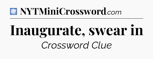 Inaugurate, swear in Puzzle Page Crossword Clue