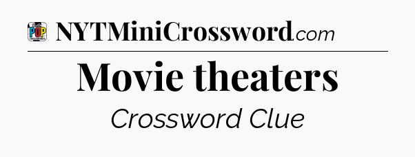 Movie theaters Crossword Clue