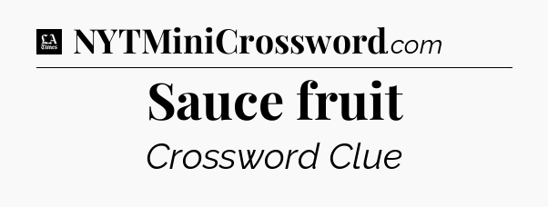 Sauce fruit - LA Times Crossword