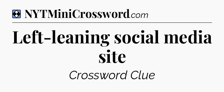 Solution: Left-leaning social media site - NYT Mini Crossword