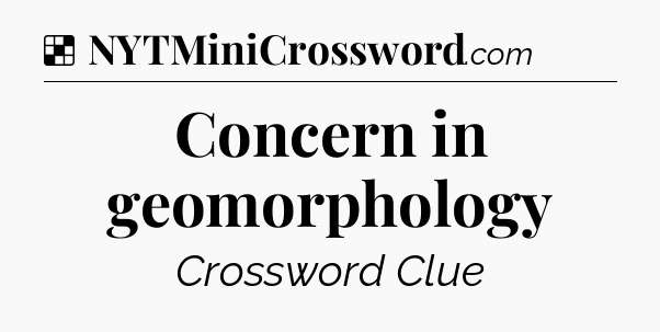 Solution: Concern in geomorphology - NYT Crossword