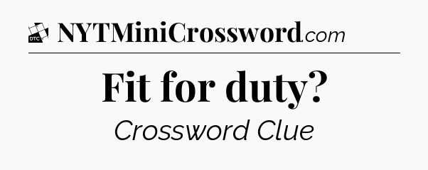 Fit for duty - Daily Themed Classic Crossword