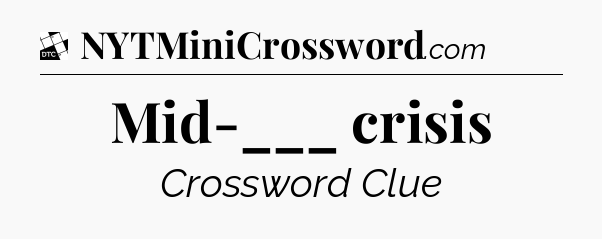 Mid-___ crisis - Daily Themed Mini Crossword