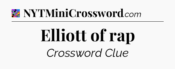 Elliott of rap Crossword Clue