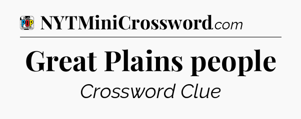 Great Plains people Crossword Clue