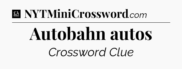 Autobahn autos - LA Times Crossword