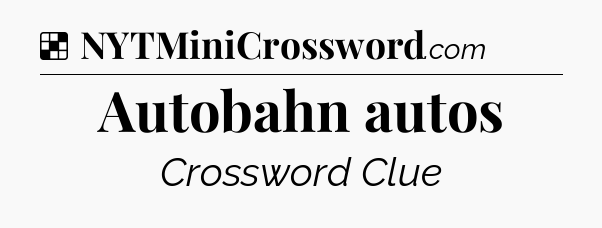 Solution: Autobahn autos - NYT Crossword