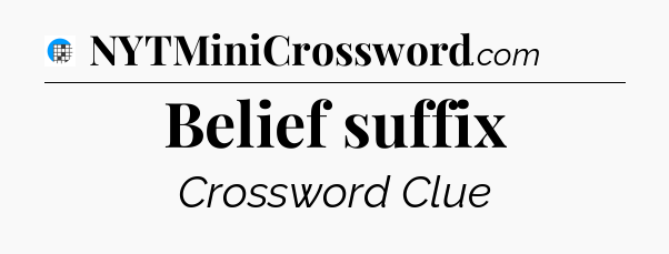 Belief suffix Crossword Clue