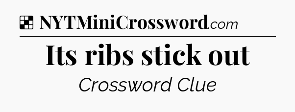 Solution: Its ribs stick out - NYT Crossword