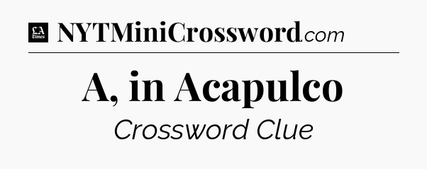 A, in Acapulco - LA Times Crossword