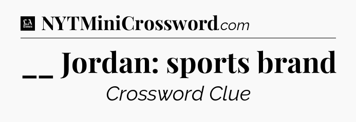 __ Jordan: sports brand - LA Times Crossword