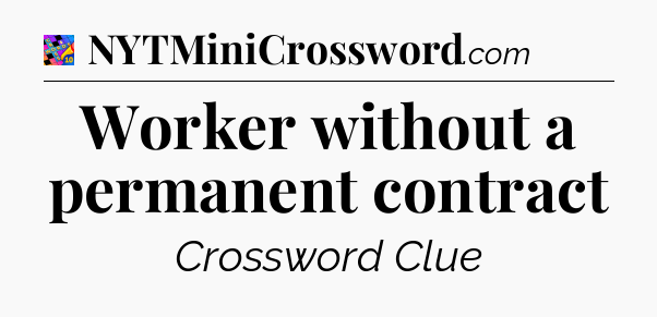 Worker without a permanent contract Crossword Clue