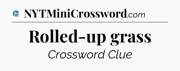 Rolled-up grass Crossword Clue