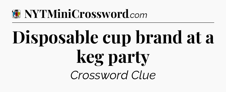 Disposable cup brand at a keg party Crossword Clue